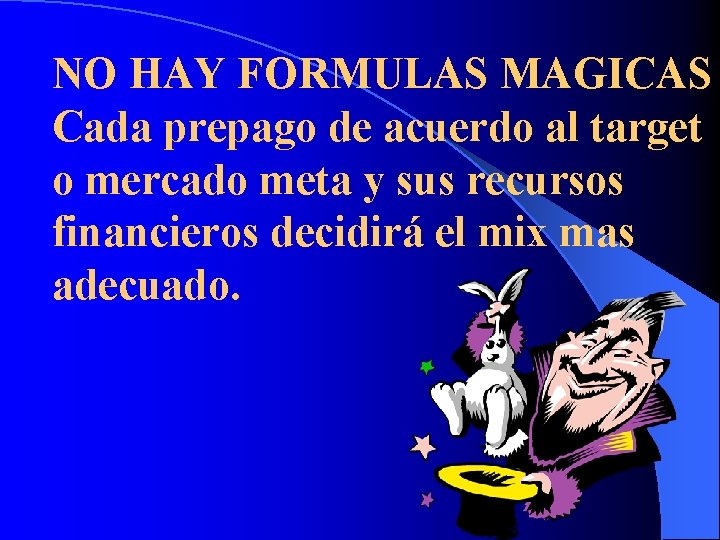 NO HAY FORMULAS MAGICAS Cada prepago de acuerdo al target o mercado meta y