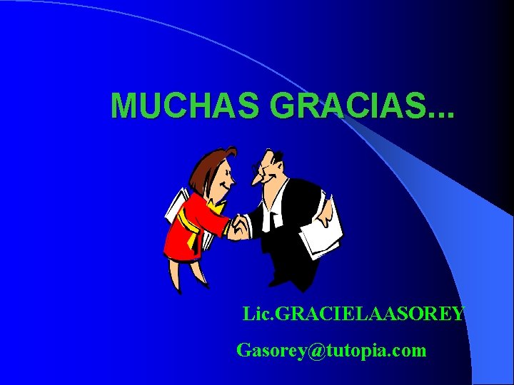 MUCHAS GRACIAS. . . Lic. GRACIELAASOREY Gasorey@tutopia. com 