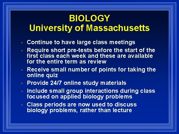 BIOLOGY University of Massachusetts • • • Continue to have large class meetings Require