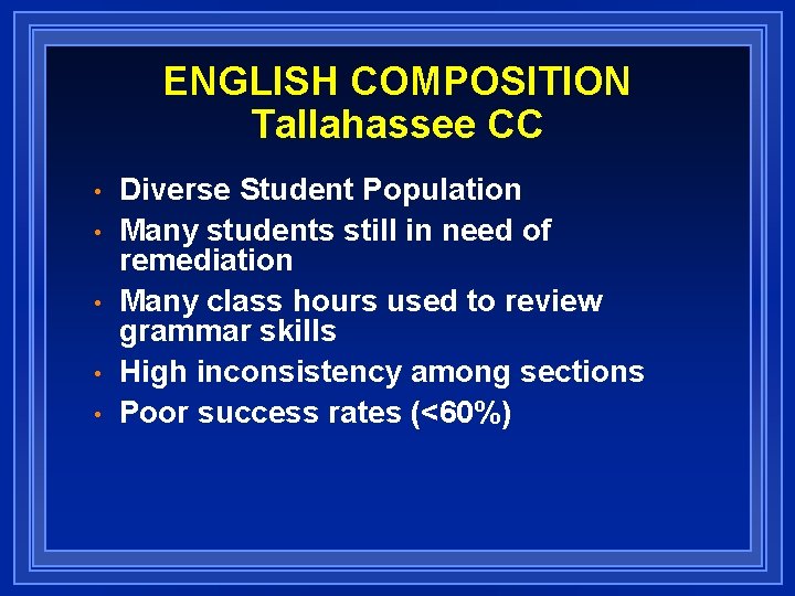 ENGLISH COMPOSITION Tallahassee CC • • • Diverse Student Population Many students still in