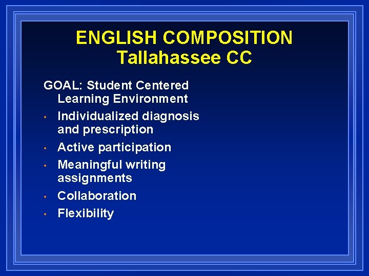 ENGLISH COMPOSITION Tallahassee CC GOAL: Student Centered Learning Environment • Individualized diagnosis and prescription