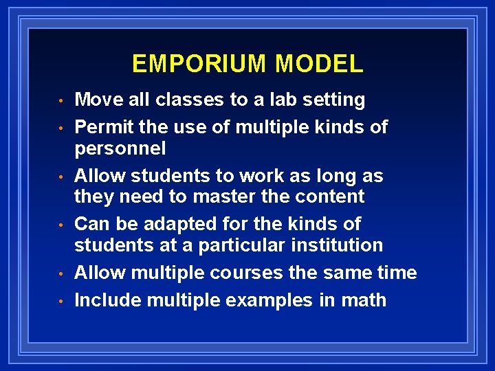 EMPORIUM MODEL • • • Move all classes to a lab setting Permit the