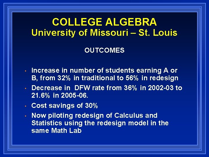 COLLEGE ALGEBRA University of Missouri – St. Louis OUTCOMES • • Increase in number