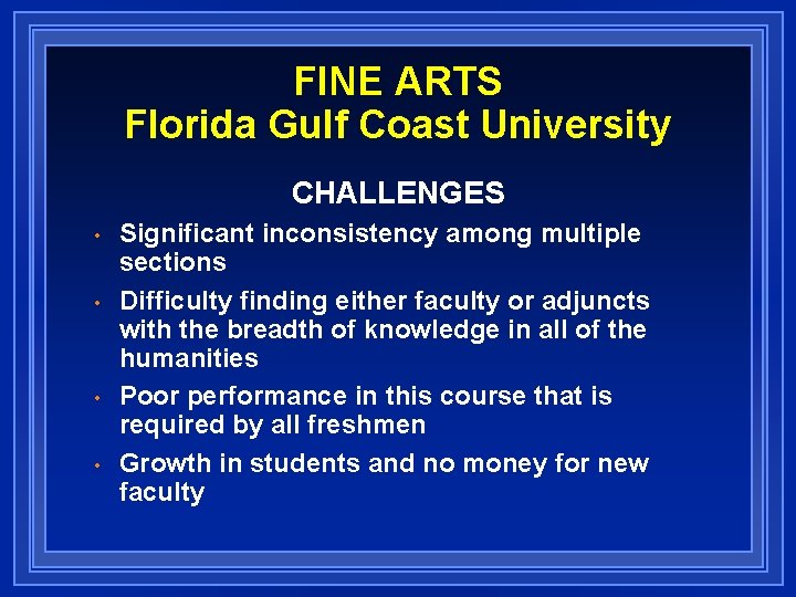 FINE ARTS Florida Gulf Coast University CHALLENGES • • Significant inconsistency among multiple sections