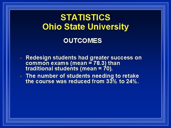 STATISTICS Ohio State University OUTCOMES • • Redesign students had greater success on common