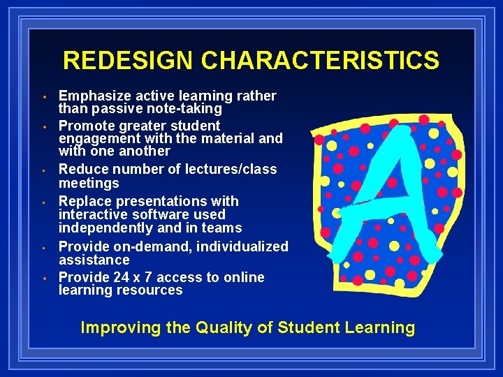 REDESIGN CHARACTERISTICS • • • Emphasize active learning rather than passive note-taking Promote greater