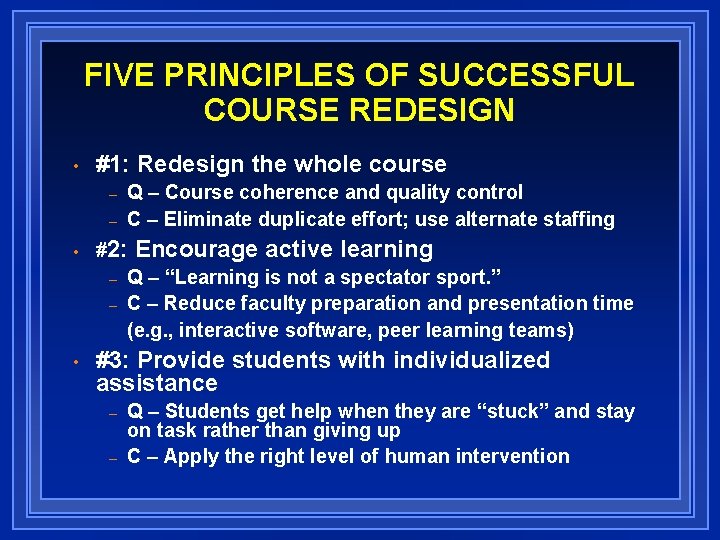 FIVE PRINCIPLES OF SUCCESSFUL COURSE REDESIGN • #1: Redesign the whole course – –
