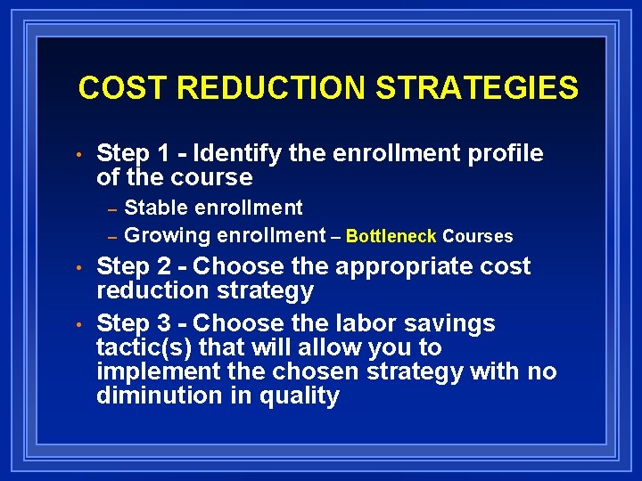 COST REDUCTION STRATEGIES • Step 1 - Identify the enrollment profile of the course