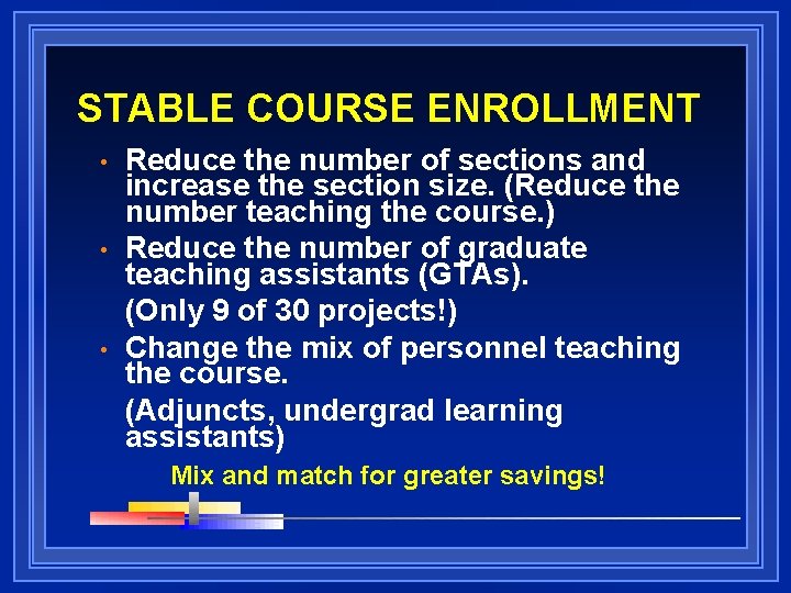 STABLE COURSE ENROLLMENT • • • Reduce the number of sections and increase the