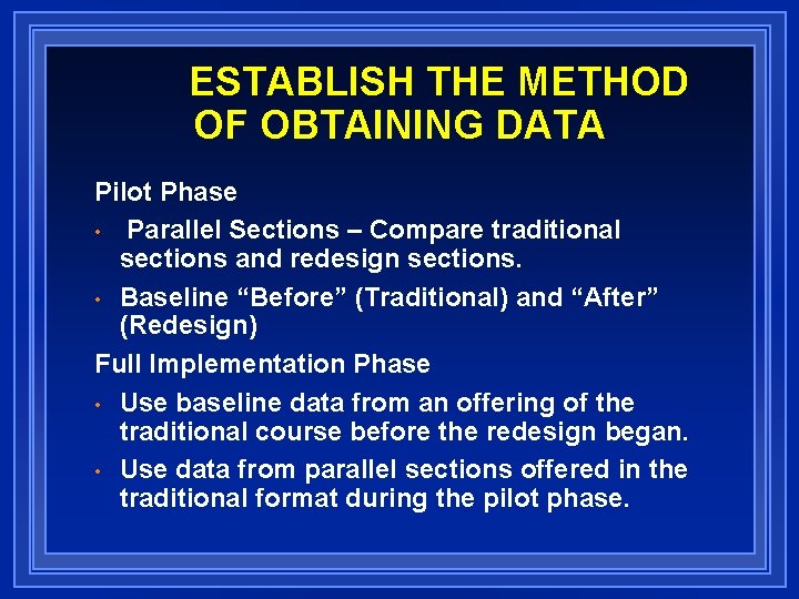 ESTABLISH THE METHOD OF OBTAINING DATA Pilot Phase • Parallel Sections – Compare traditional