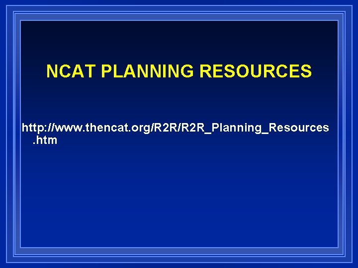 NCAT PLANNING RESOURCES http: //www. thencat. org/R 2 R_Planning_Resources. htm 