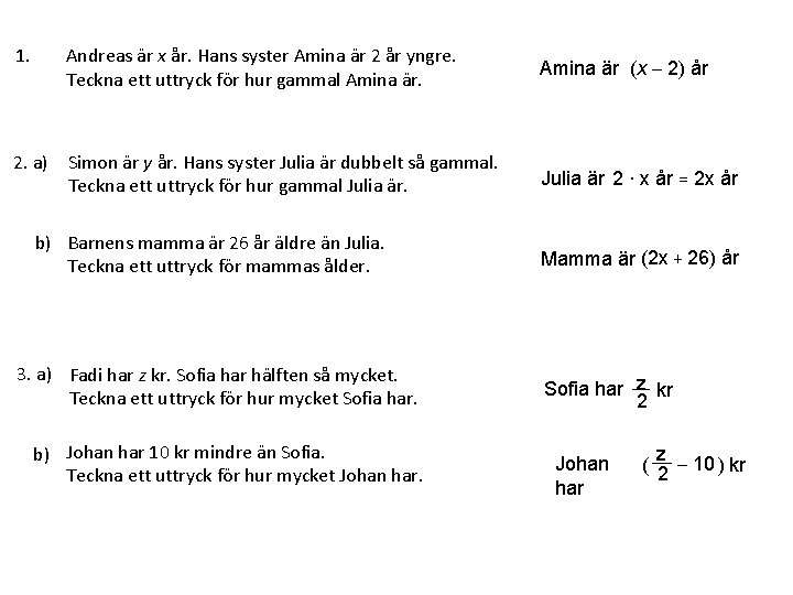 1. Andreas är x år. Hans syster Amina är 2 år yngre. Teckna ett