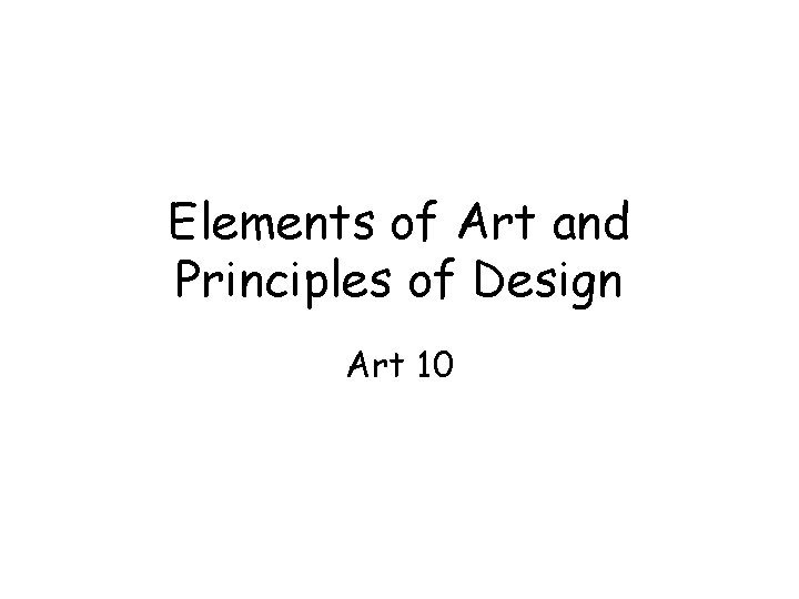 Elements of Art and Principles of Design Art 10 