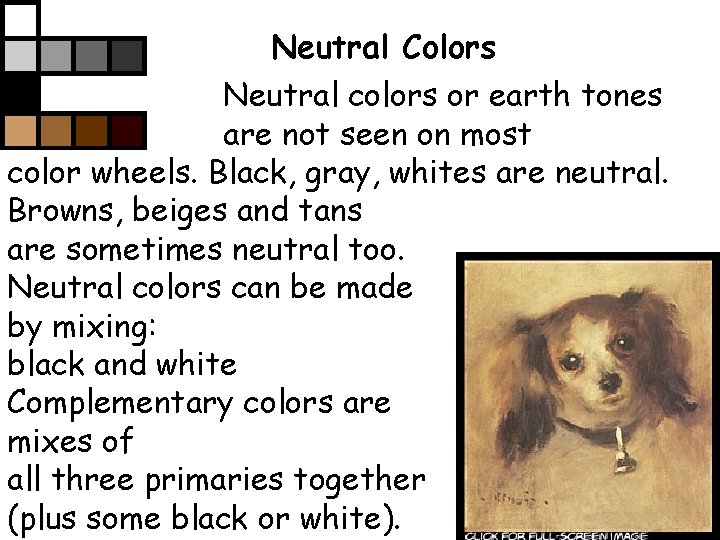 Neutral Colors Neutral colors or earth tones are not seen on most color wheels.