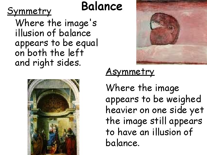 Balance Symmetry Where the image's illusion of balance appears to be equal on both