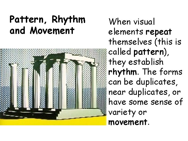 Pattern, Rhythm and Movement When visual elements repeat themselves (this is called pattern), they