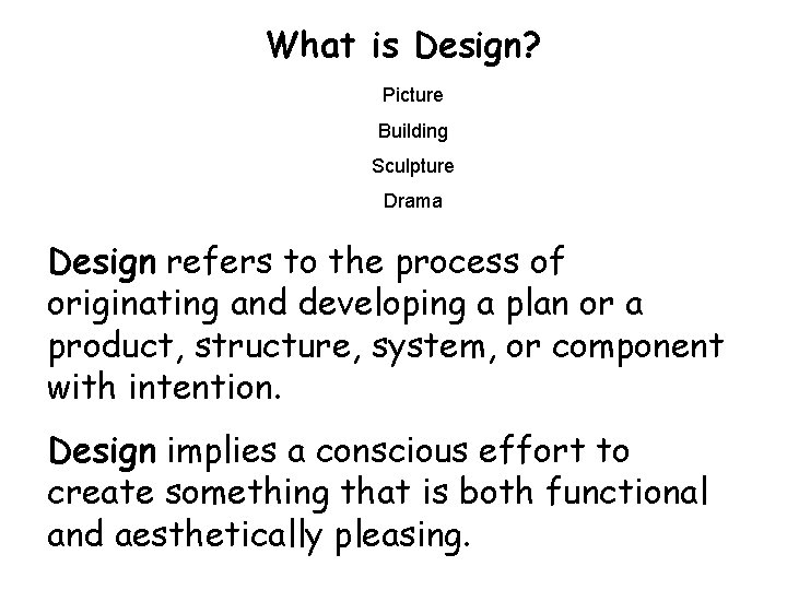 What is Design? Picture Building Sculpture Drama Design refers to the process of originating