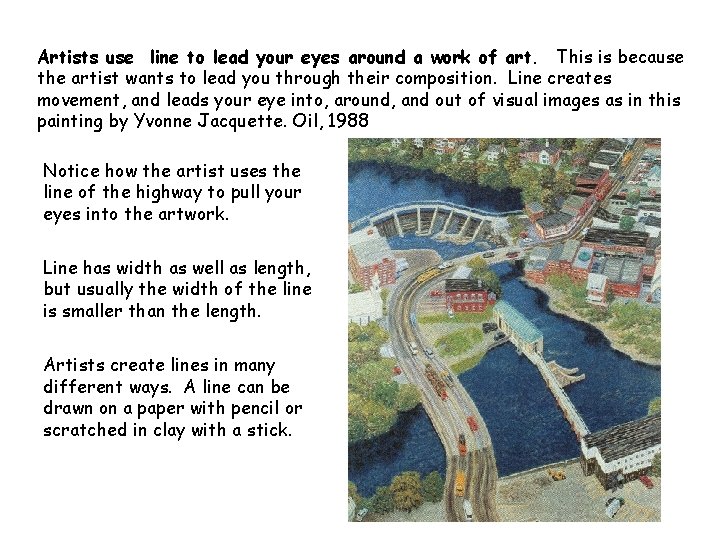 Artists use line to lead your eyes around a work of art. This is