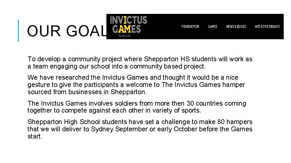 OUR GOALS To develop a community project where Shepparton HS students will work as