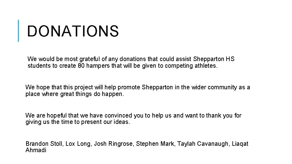 DONATIONS We would be most grateful of any donations that could assist Shepparton HS