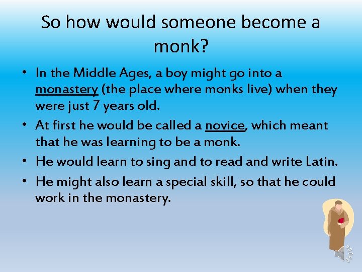 So how would someone become a monk? • In the Middle Ages, a boy