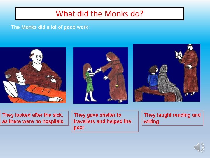 What did the Monks do? The Monks did a lot of good work: They