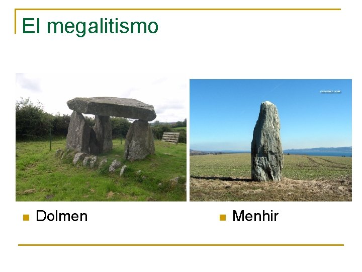 El megalitismo n Dolmen n Menhir 