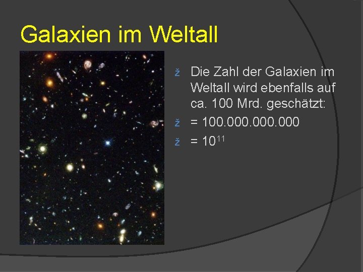 Galaxien im Weltall Die Zahl der Galaxien im Weltall wird ebenfalls auf ca. 100