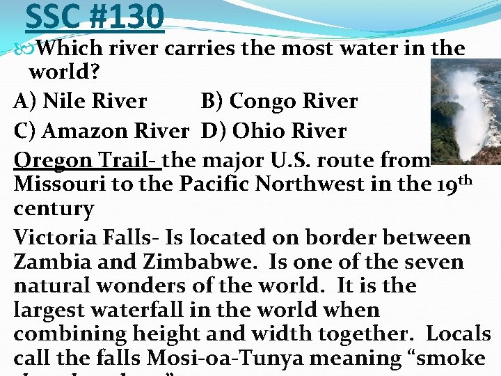 SSC #130 Which river carries the most water in the world? A) Nile River