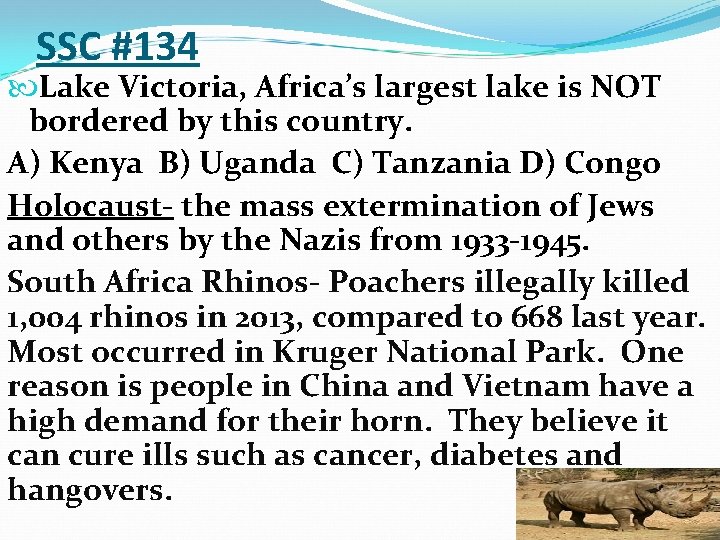 SSC #134 Lake Victoria, Africa’s largest lake is NOT bordered by this country. A)
