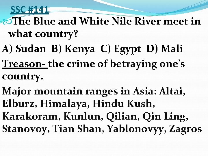 SSC #141 The Blue and White Nile River meet in what country? A) Sudan