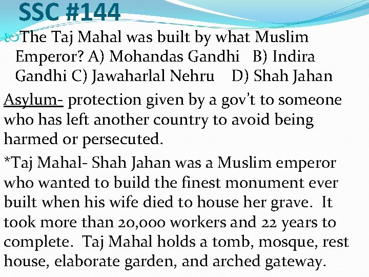 SSC #144 The Taj Mahal was built by what Muslim Emperor? A) Mohandas Gandhi