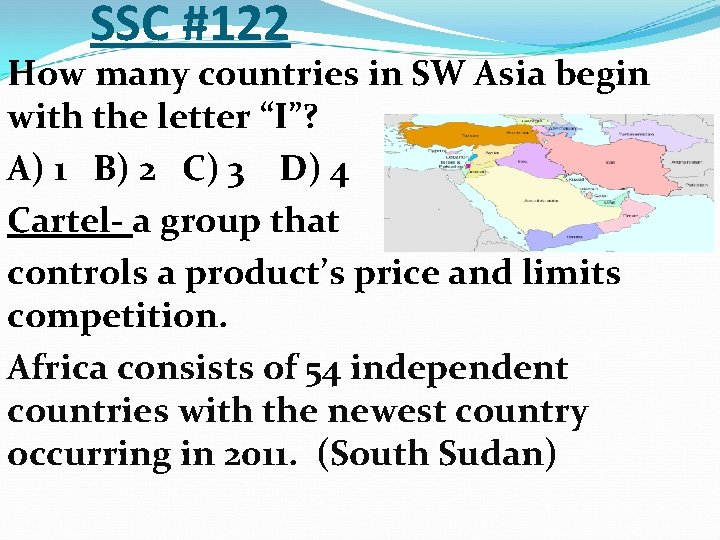SSC #122 How many countries in SW Asia begin with the letter “I”? A)