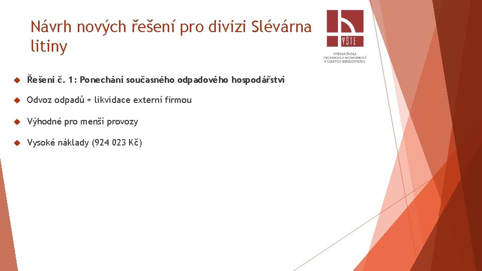 Návrh nových řešení pro divizi Slévárna litiny Řešení č. 1: Ponechání současného odpadového hospodářství