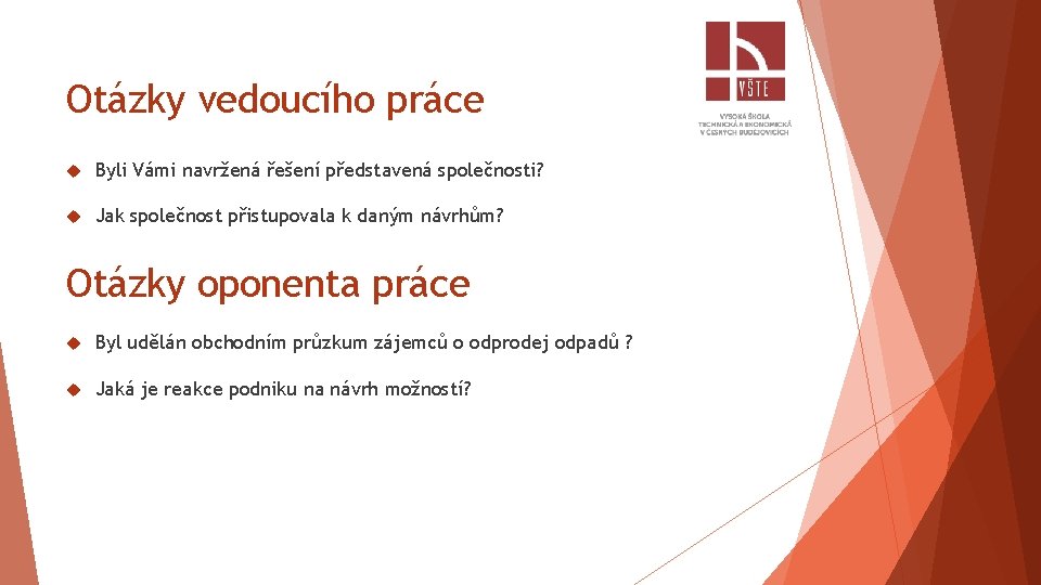 Otázky vedoucího práce Byli Vámi navržená řešení představená společnosti? Jak společnost přistupovala k daným