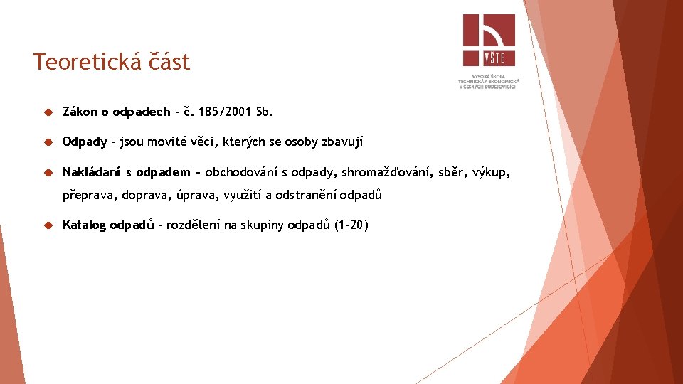 Teoretická část Zákon o odpadech – č. 185/2001 Sb. Odpady - jsou movité věci,