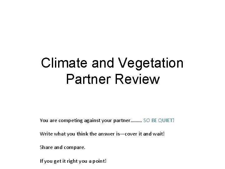 Climate and Vegetation Partner Review You are competing against your partner……… SO BE QUIET!