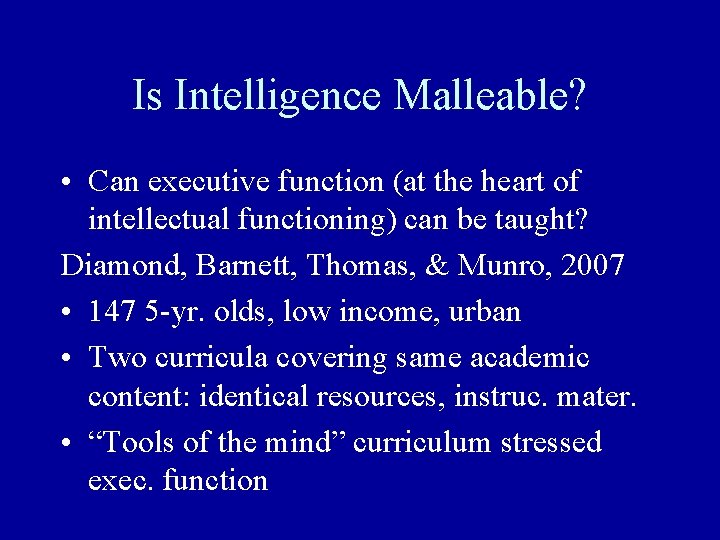 Is Intelligence Malleable? • Can executive function (at the heart of intellectual functioning) can