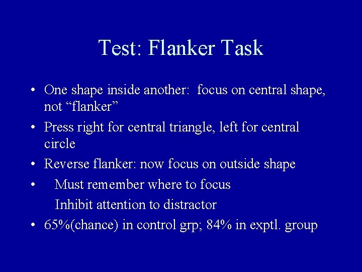 Test: Flanker Task • One shape inside another: focus on central shape, not “flanker”