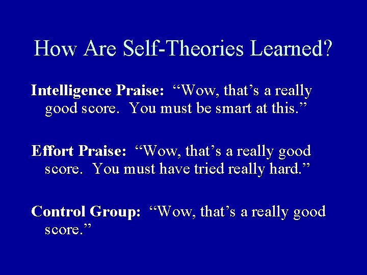 How Are Self-Theories Learned? Intelligence Praise: “Wow, that’s a really good score. You must