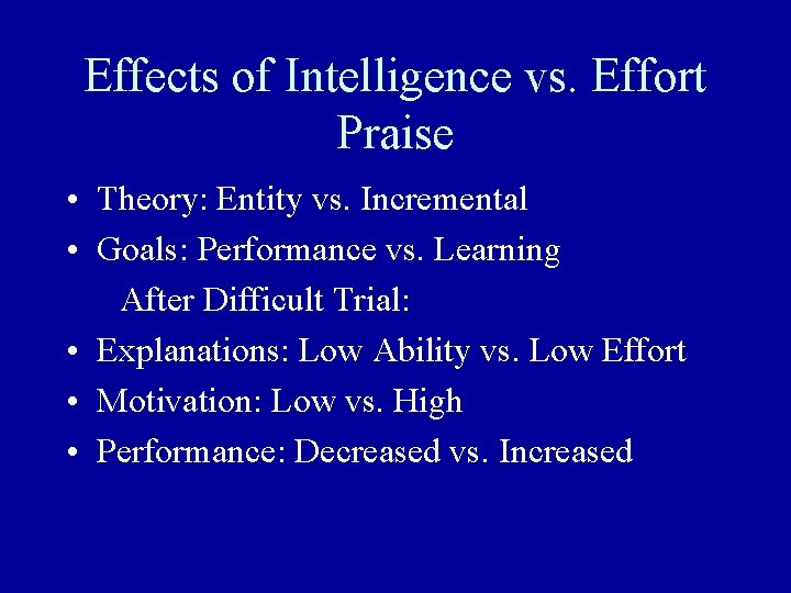 Effects of Intelligence vs. Effort Praise • Theory: Entity vs. Incremental • Goals: Performance