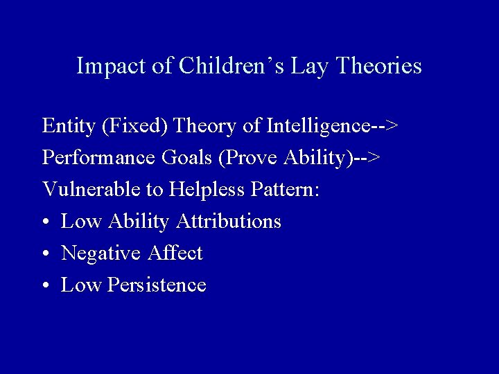 Impact of Children’s Lay Theories Entity (Fixed) Theory of Intelligence--> Performance Goals (Prove Ability)-->