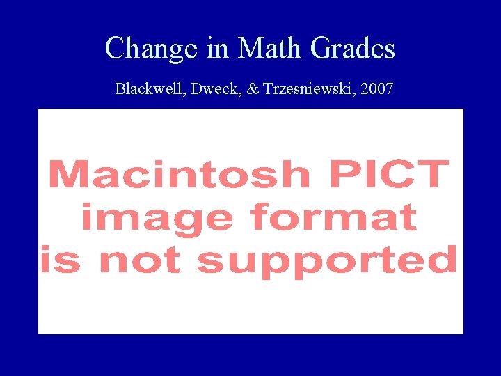 Change in Math Grades Blackwell, Dweck, & Trzesniewski, 2007 