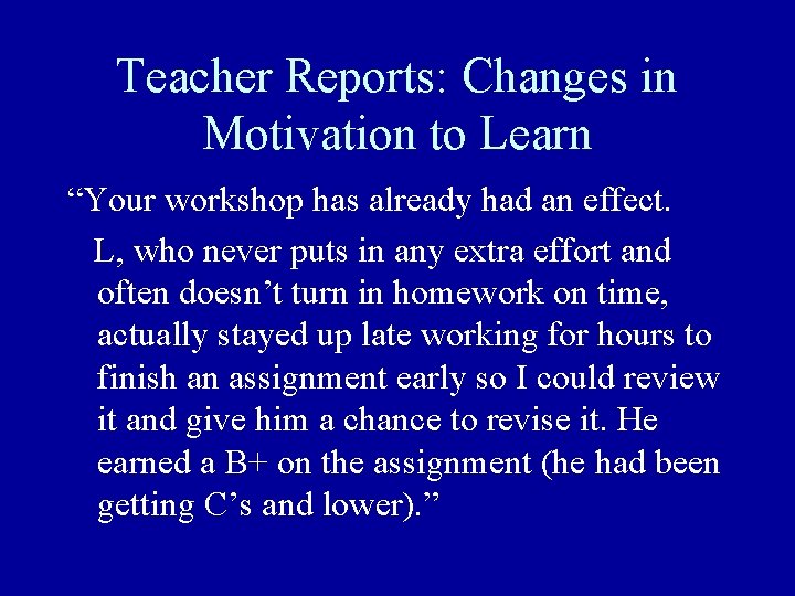 Teacher Reports: Changes in Motivation to Learn “Your workshop has already had an effect.