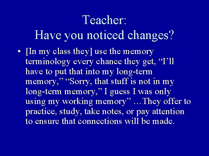 Teacher: Have you noticed changes? • [In my class they] use the memory terminology