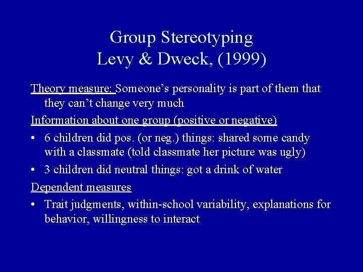 Group Stereotyping Levy & Dweck, (1999) Theory measure: Someone’s personality is part of them
