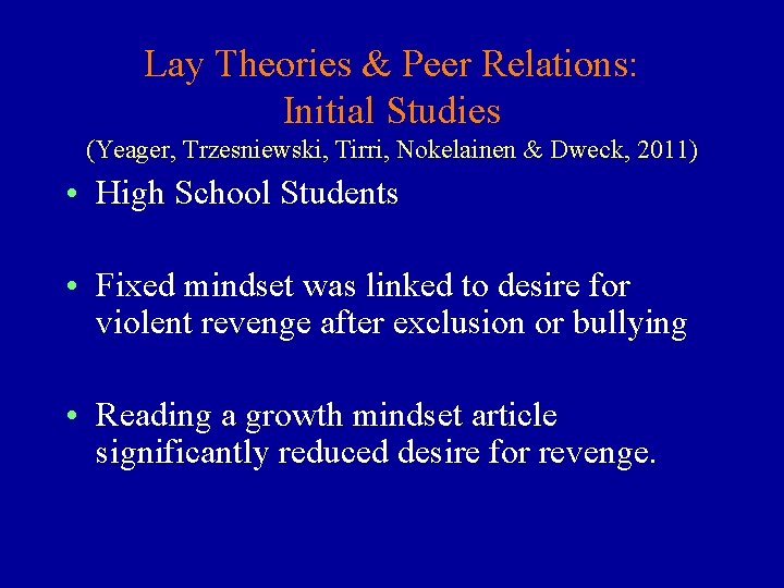 Lay Theories & Peer Relations: Initial Studies (Yeager, Trzesniewski, Tirri, Nokelainen & Dweck, 2011)