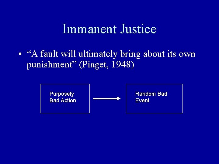 Immanent Justice • “A fault will ultimately bring about its own punishment” (Piaget, 1948)