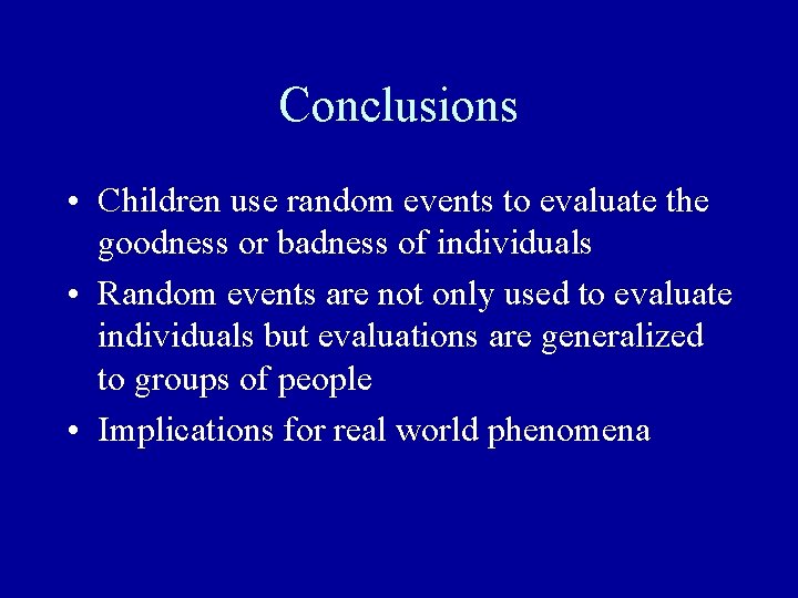 Conclusions • Children use random events to evaluate the goodness or badness of individuals