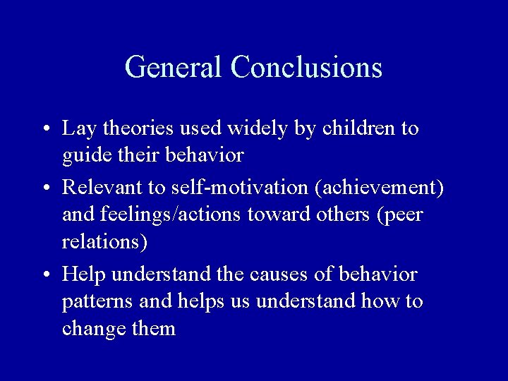 General Conclusions • Lay theories used widely by children to guide their behavior •